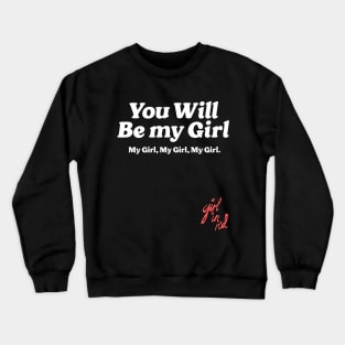 You will be my girl, my girl, my girl - Girl In Red Crewneck Sweatshirt